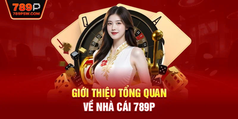 Giới thiệu tổng quan về nhà cái 789P